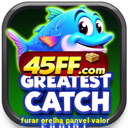 furar orelha panvel valor